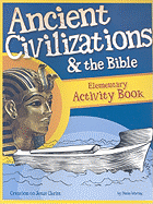 Ancient Civilizations & the Bible: Creation to Jesus Christ: Elementary Activity Book