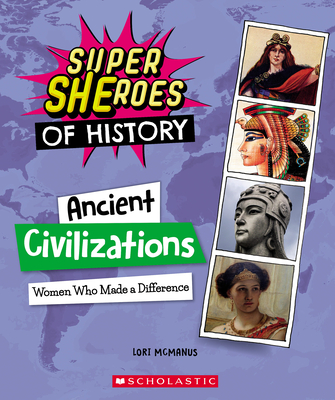 Ancient Civilizations: Women Who Made a Difference (Super Sheroes of History) - McManus, Lori