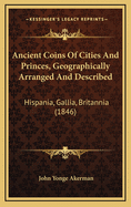 Ancient Coins Of Cities And Princes, Geographically Arranged And Described: Hispania, Gallia, Britannia (1846)