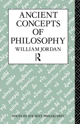 Ancient Concepts of Philosophy - Jordan, William