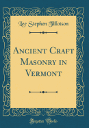 Ancient Craft Masonry in Vermont (Classic Reprint)