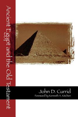Ancient Egypt and the Old Testament - Currid, John D, Ph.D., and Kitchen, Kenneth A (Foreword by)