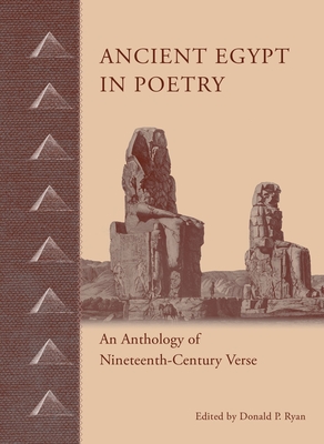 Ancient Egypt in Poetry: An Anthology of Nineteenth-Century Verse - Ryan, Donald P (Editor)