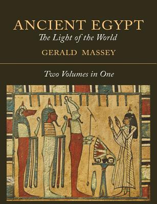 Ancient Egypt: The Light of the World [Two Volumes In One] - Massey, Gerald