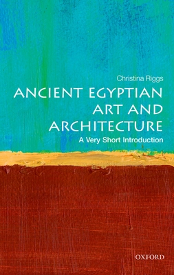 Ancient Egyptian Art and Architecture: A Very Short Introduction - Riggs, Christina