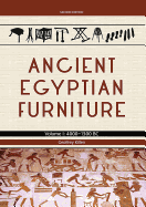 Ancient Egyptian Furniture Volume I: 4000 - 1300 BC