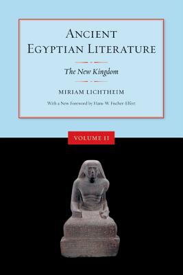 Ancient Egyptian Literature, Volume II: The New Kingdom - Lichtheim, Miriam (Editor), and Fischer-Elfert, Hans-W (Foreword by)