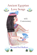 Ancient Egyptian Love Songs - with Commentary - Badham, Bernard Paul