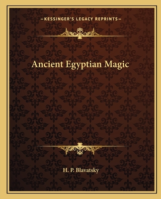 Ancient Egyptian Magic - Blavatsky, H P