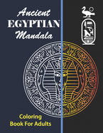 Ancient Egyptian Mandala Coloring Book for Adults: Egyptian Coloring Book - Mandalas with Egyptian Mythology Designs to Relieve Stress
