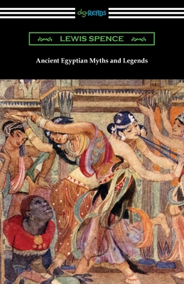Ancient Egyptian Myths and Legends - Spence, Lewis