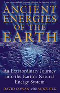 Ancient Energies of the Earth: An Extraordinary Journey into the Earth's Natural Energy System