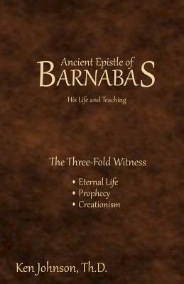 Ancient Epistle of Barnabas: His Life and Teachings - Johnson Th D, Ken
