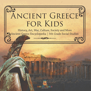 Ancient Greece for Kids - History, Art, War, Culture, Society and More Ancient Greece Encyclopedia 5th Grade Social Studies