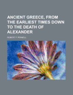 Ancient Greece, from the Earliest Times Down to the Death of Alexander