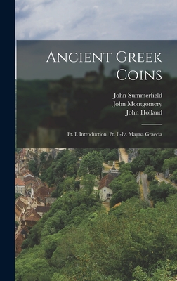 Ancient Greek Coins: Pt. I. Introduction. Pt. Ii-Iv. Magna Graecia - Holland, John, and Montgomery, John, and Guber, Eduard Ivanovich