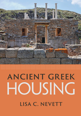 Ancient Greek Housing - Nevett, Lisa C.