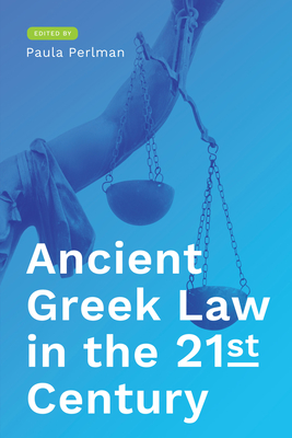 Ancient Greek Law in the 21st Century - Perlman, Paula (Editor)