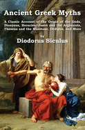 Ancient Greek Myths: A Classic Account of the Origin of the Gods, Dionysus, Heracles, Jason and the Argonauts, Theseus and the Minotaur, Oedipus, and More