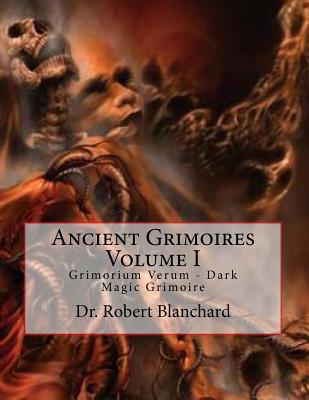 Ancient Grimoires Volume I: Grimorium Verum - Dark Magic Grimoire - Blanchard, Dr Robert, and Templar, Dr Thor