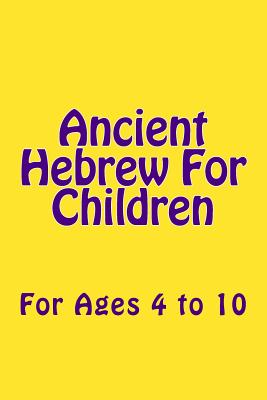 Ancient Hebrew For Children: For Ages 4 to 10 - Garza Th D, Al, PhD