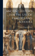 Ancient History ... For The Use Of Families And Schools