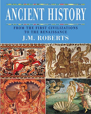 Ancient History: From the First Civilizations to the Renaissance - Roberts, J. M.