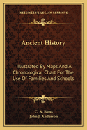 Ancient History: Illustrated By Maps And A Chronological Chart For The Use Of Families And Schools