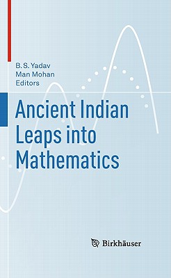 Ancient Indian Leaps Into Mathematics - Yadav, B S (Editor), and Mohan, Man (Editor)