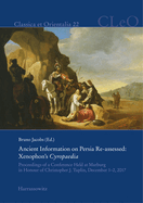 Ancient Information on Persia Re-Assessed: Xenophon's Cyropaedia: Proceedings of a Conference Held at Marburg in Honour of Christopher Tuplin, December 1-2, 2017