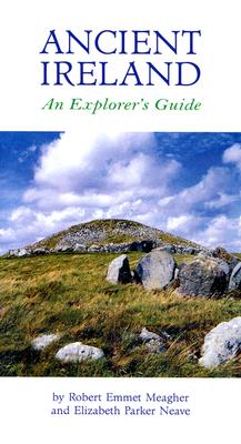 Ancient Ireland: An Explorer's Guide - Meagher, Robert Emmet