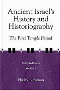 Ancient Israel's History and Historiography: The First Temple Period - Na'aman, Nadav