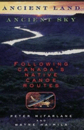 Ancient Land, Ancient Sky - Hc: Following Canada's Native Canoe Routes