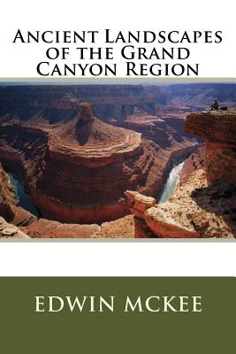 Ancient Landscapes of the Grand Canyon Region - McKee, Edwin Dinwiddie