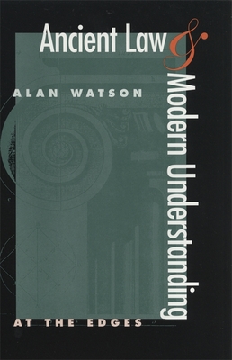 Ancient Law and Modern Understanding: At the Edges - Watson, Alan, Lord