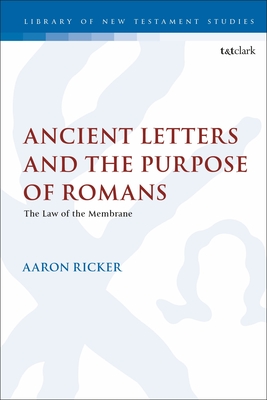 Ancient Letters and the Purpose of Romans: The Law of the Membrane - Ricker, Aaron, and Keith, Chris (Editor)