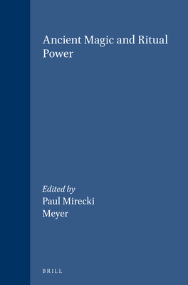 Ancient Magic and Ritual Power - Mirecki, Paul (Editor), and Meyer (Editor)