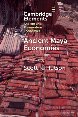 Ancient Maya Economies - Hutson, Scott R.