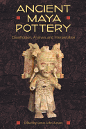 Ancient Maya Pottery: Classification, Analysis, and Interpretation