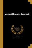 Ancient Mysteries Described;