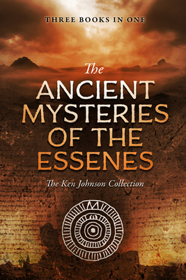 Ancient Mysteries of the Essenes: The Ken Johnson Collection - Johnson, Ken