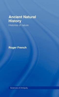 Ancient Natural History: Histories of Nature - French, Roger