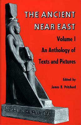 Ancient Near East, Volume 1: An Anthology of Texts and Pictures - Pritchard, James B (Editor)