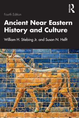 Ancient Near Eastern History and Culture - Stiebing Jr, William H, and Helft, Susan N