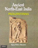 Ancient North-East India: Pragjyotisha: A Pan-India Perspective, Up to Seventh Century Ad