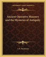 Ancient Operative Masonry and the Mysteries of Antiquity
