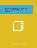 Ancient Operative Masonry and the Mysteries of Antiquity - Parchment, S R