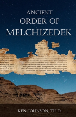 Ancient Order of Melchizedek - Johnson Th D, Ken