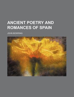 Ancient Poetry and Romances of Spain - Bowring, John