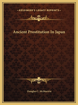 Ancient Prostitution in Japan - McMurtrie, Douglas C